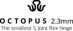 Octopus 2.3mm - The Smallest 5 Joint Flex Hinge Octopus 2.3mm - The Smallest 5 Joint Flex Hinge